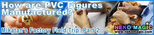 How are PVC Figures Manufactured? Mikatans Factory Field Trip! Part 2 How are PVC Figures Manufactured? Mikatans Factory Field Trip! Part 2