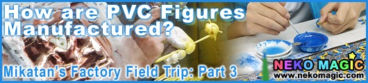 How are PVC Figures Manufactured? Mikatans Factory Field Trip! Part 3 How are PVC Figures Manufactured? Mikatans Factory Field Trip! Part 3