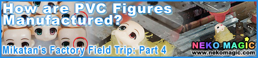 How are PVC Figures Manufactured? Mikatans Factory Field Trip! Part 4 How are PVC Figures Manufactured? Mikatans Factory Field Trip! Part 4